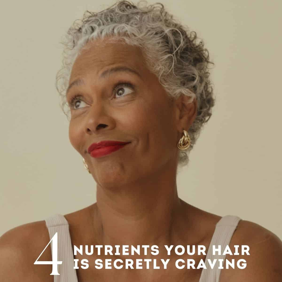 4 Nutrients your hair is secretly craving